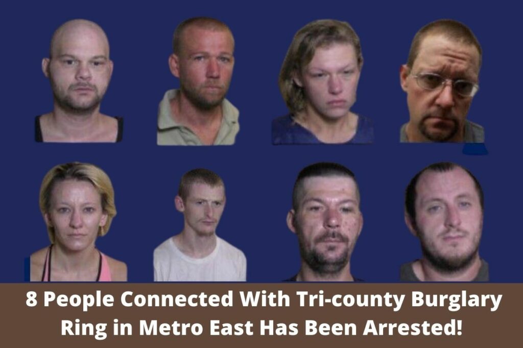 8 People Connected With Tri-county Burglary Ring in Metro East Has Been Arrested!