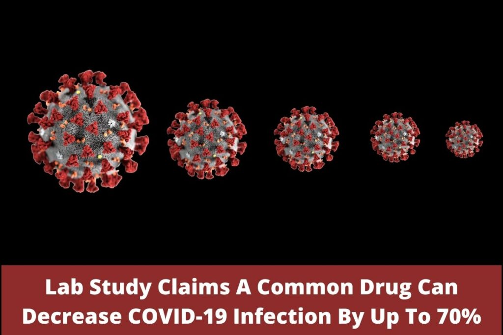 Lab Study Claims A Common Drug Can Decrease COVID-19 Infection By Up To 70%