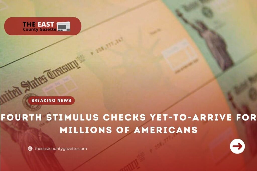 Fourth Stimulus Checks YettoArrive for Millions of Americans The
