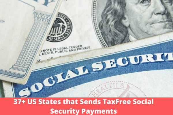 37+ US States that Sends TaxFree Social Security Payments