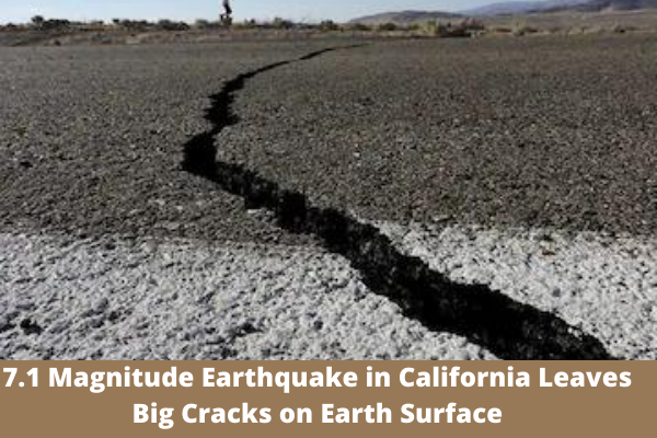 7.1 Magnitude Earthquake in California Leaves Big Cracks on Earth Surface