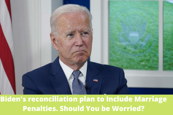 Biden's Reconciliation Plan to Include Marriage Penalties. Should You be Worried?