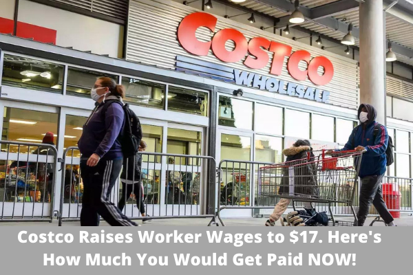 Costco Raises Worker Wages to $17. Here's How Much You Would Get Paid NOW!