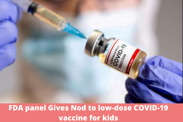 FDA panel Gives Nod to low-dose COVID-19 vaccine for kids