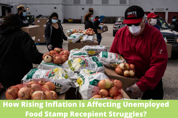 How Rising Inflation is Affecting Unemployed Food Stamp Recepient Struggles?