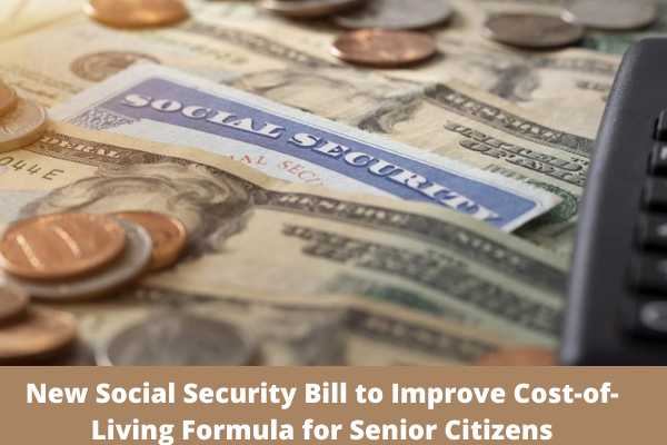 New Social Security Bill to Improve Cost-of-Living Formula for Senior Citizens