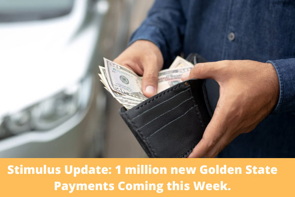 Stimulus Update: 1 million new Golden State Payments Coming this Week.
