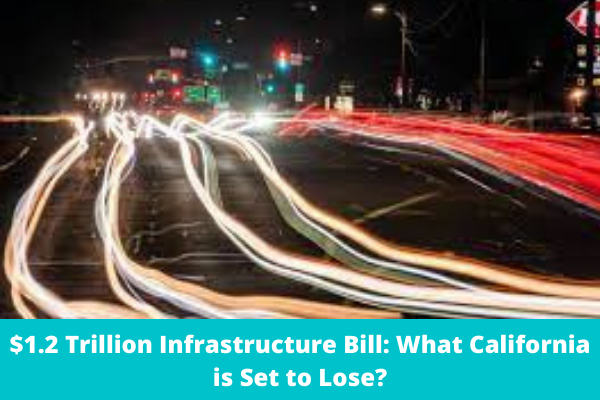 $1.2 Trillion Infrastructure Bill: What California is Set to Lose?