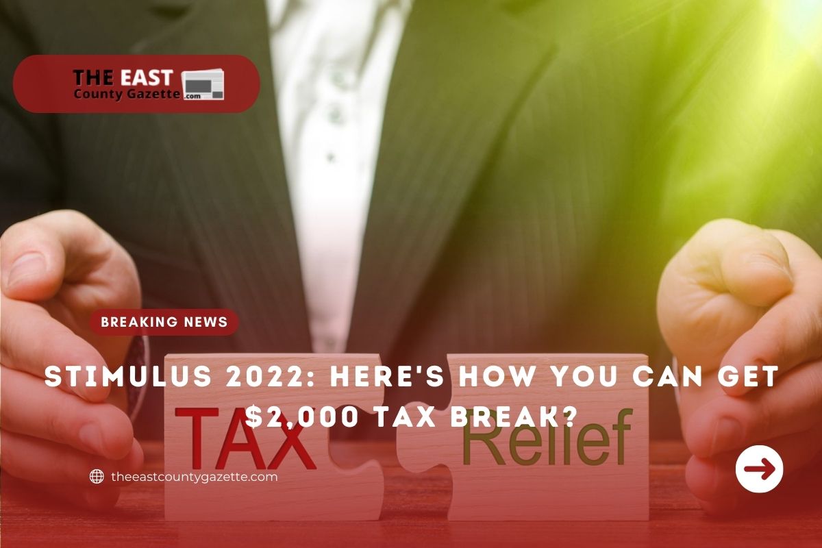 Stimulus 2022 Here's How You Can Get 2,000 Tax Break? The East