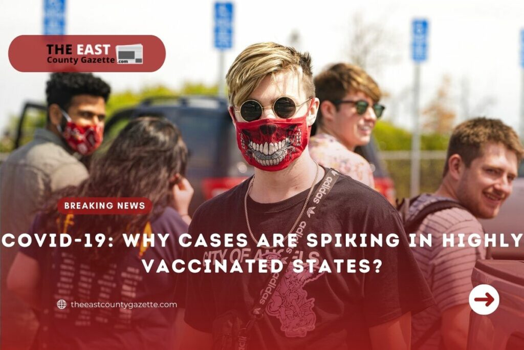 Covid-19 Cases Spiking in Highly Vaccinated States