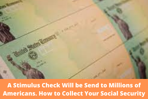A Stimulus Check Will be Send to Millions of Americans. How to Collect Your Social Security Payment?