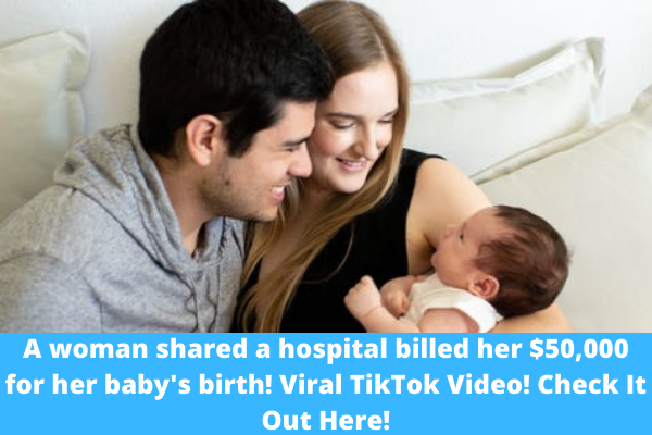 A woman shared a hospital billed her $50,000 for her baby's birth! Viral TikTok Video! Check It Out Here!