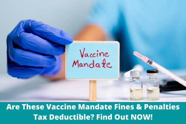 Are These Vaccine Mandate Fines & Penalties Tax Deductible? Find Out NOW!