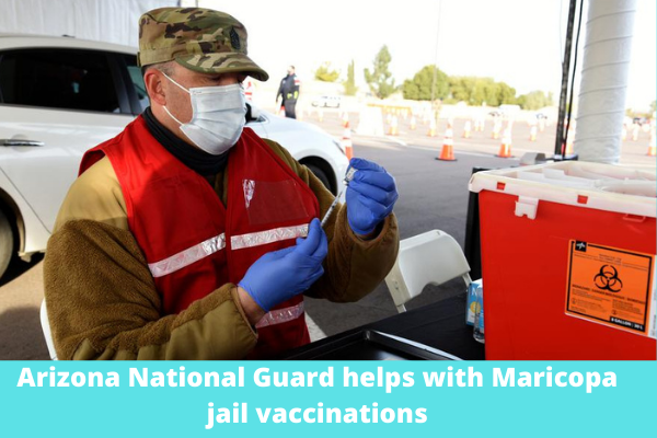 Arizona National Guard helps with Maricopa jail vaccinations
