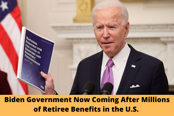 Biden Government Now Coming After Millions of Retiree Benefits in the U.S.