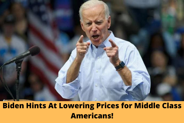 Biden Hints At Lowering Prices for Middle Class Americans!