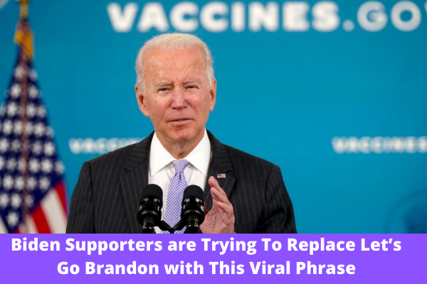 Biden Supporters are Trying To Replace Let’s Go Brandon with This Viral Phrase