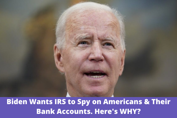 Biden Wants IRS to Spy on Americans & Their Bank Accounts. Here's WHY?
