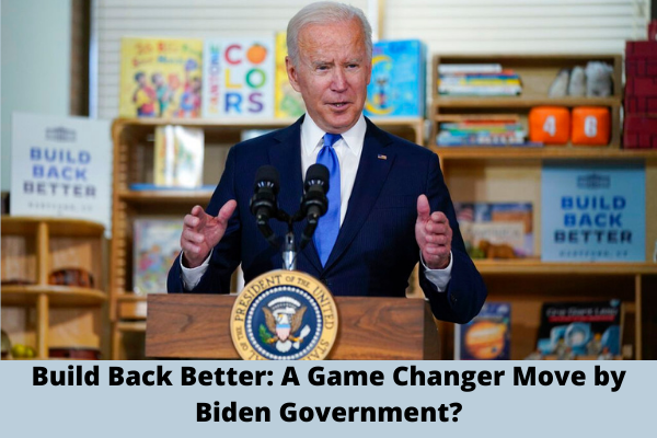 Build Back Better: A Game Changer Move by Biden Government?