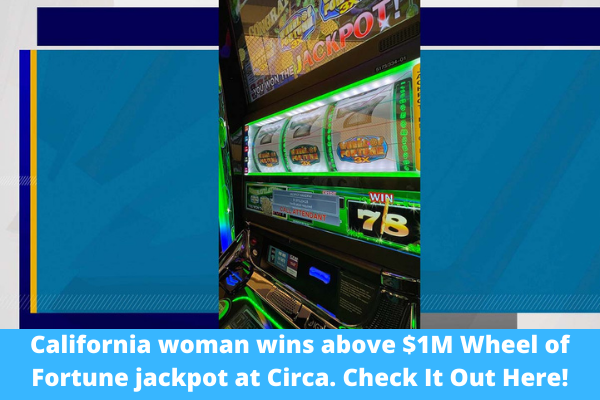 California woman wins above $1M Wheel of Fortune jackpot at Circa. Check It Out Here!