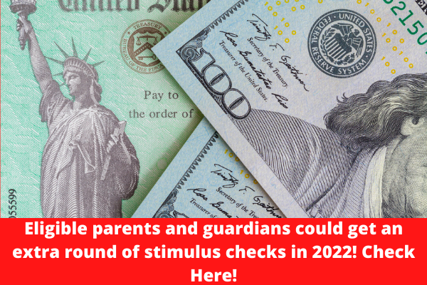 Eligible parents and guardians could get an extra round of stimulus checks in 2022! Check Here!