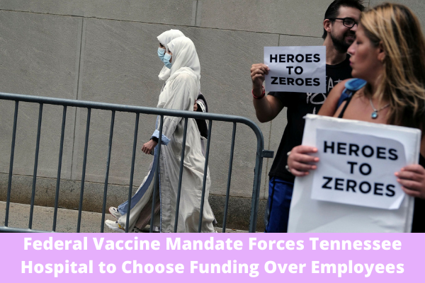 Federal Vaccine Mandate Forces Tennessee Hospital to Choose Funding Over Employees
