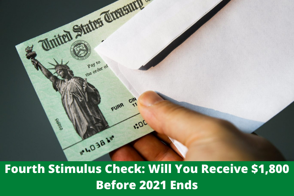 Fourth Stimulus Check: Will You Receive $1,800 Before 2021 Ends