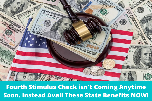 Fourth Stimulus Check isn't Coming Anytime Soon. Instead Avail These State Benefits NOW!