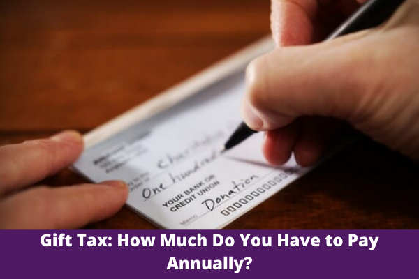 Gift Tax: How Much Do You Have to Pay Annually?
