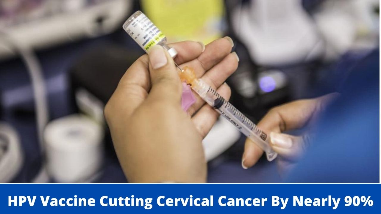 HPV Vaccine Cutting Cervical Cancer By Nearly 90%