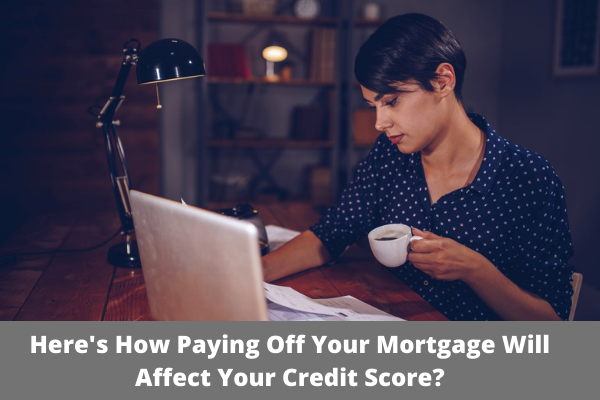 Here's How Paying Off Your Mortgage Will Affect Your Credit Score?