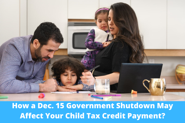 How a Dec. 15 Government Shutdown May Affect Your Child Tax Credit Payment?