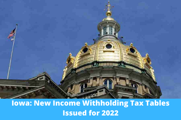 Iowa: New Income Withholding Tax Tables Issued for 2022