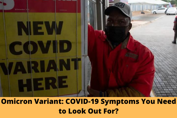 Omicron Variant: COVID-19 Symptoms You Need to Look Out For?