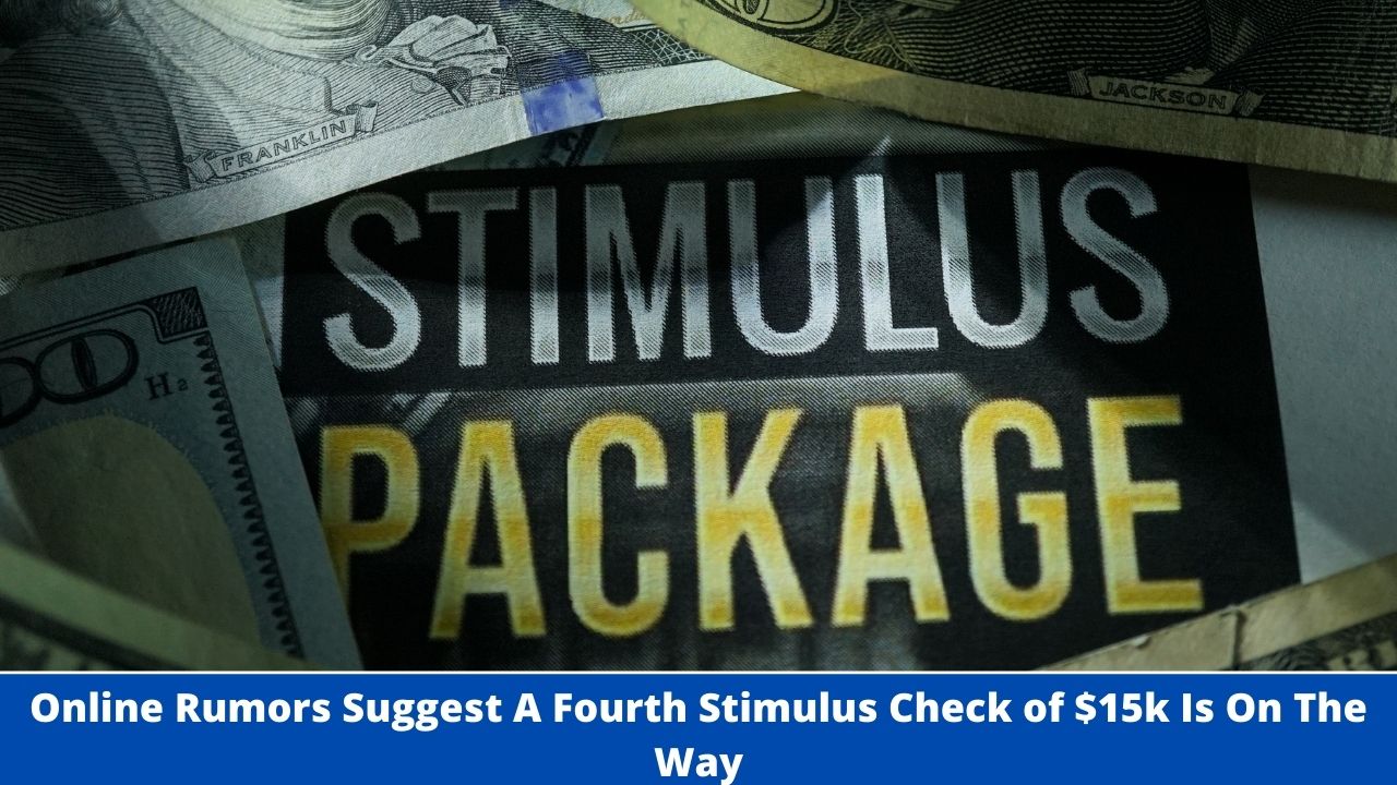 Online Rumors Suggest A Fourth Stimulus Check of $15k Is On The Way