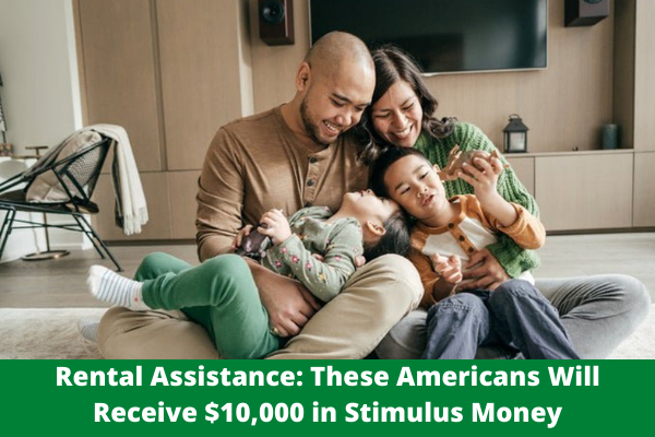 Rental Assistance: These Americans Will Receive $10,000 in Stimulus Money