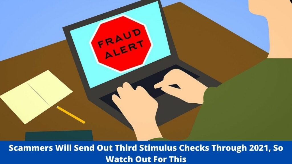 Scammers Will Send Out Third Stimulus Checks Through 2021, So Watch Out For This