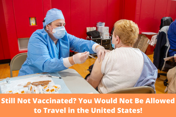 Still Not Vaccinated? You Would Not Be Allowed to Travel in the United States!