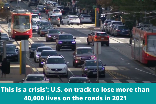 This is a crisis': U.S. on track to lose more than 40,000 lives on the roads in 2021