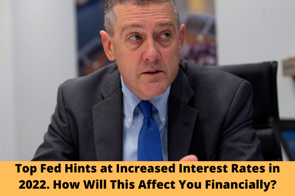Top Fed Hints at Increased Interest Rates in 2022. How Will This Affect You Financially?