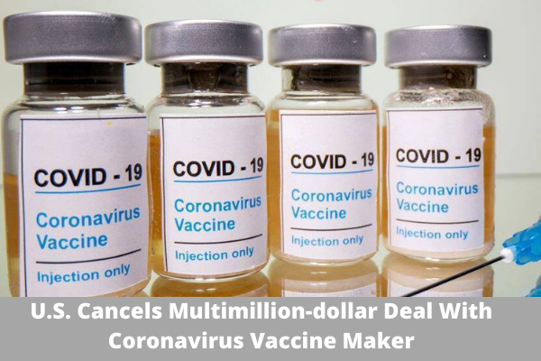 U.S. Cancels Multimillion-dollar Deal With Coronavirus Vaccine Maker