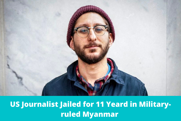 US Journalist Jailed for 11 Yeard in Military-ruled Myanmar