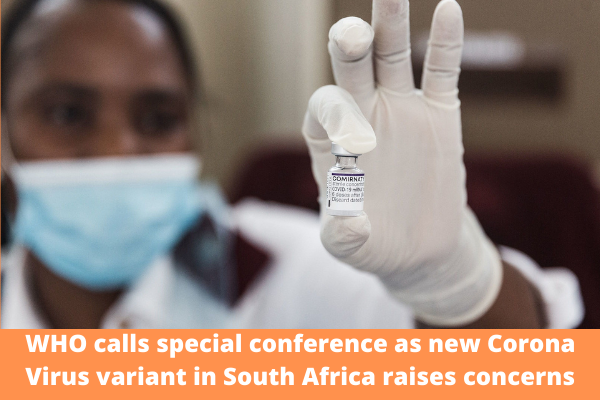 WHO calls special conference as new Corona Virus variant in South Africa raises concerns