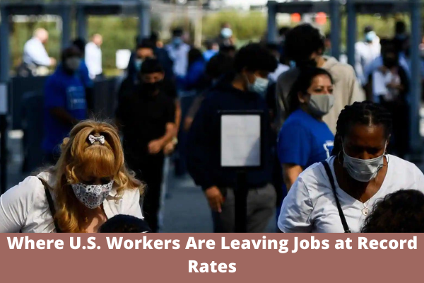 Where U.S. Workers Are Leaving Jobs at Record Rates