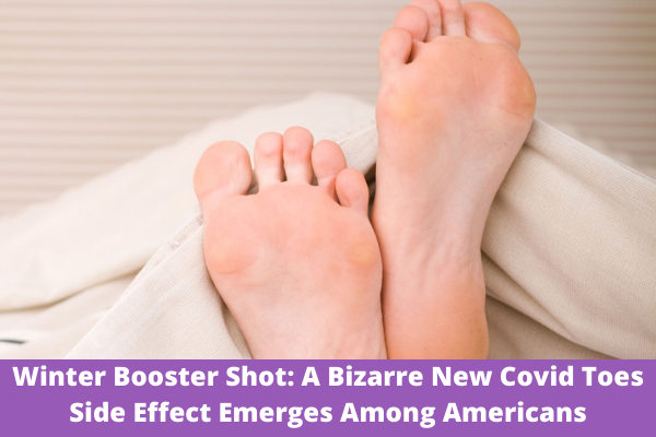 Winter Booster Shot: A Bizarre New Covid Toes Side Effect Emerges Among Americans