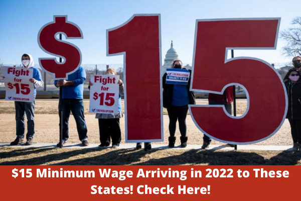 $15 Minimum Wage Arriving in 2022 to These States! Check Here!