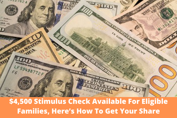$4,500 Stimulus Check Available For Eligible Families, Here’s How To Get Your Share