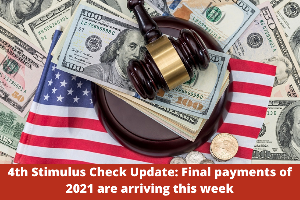 4th Stimulus Check Update: Final payments of 2021 are arriving this week