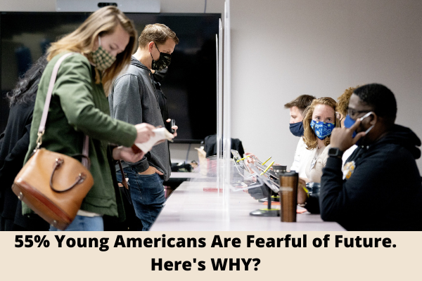 55% Young Americans Are Fearful of Future. Here's WHY?