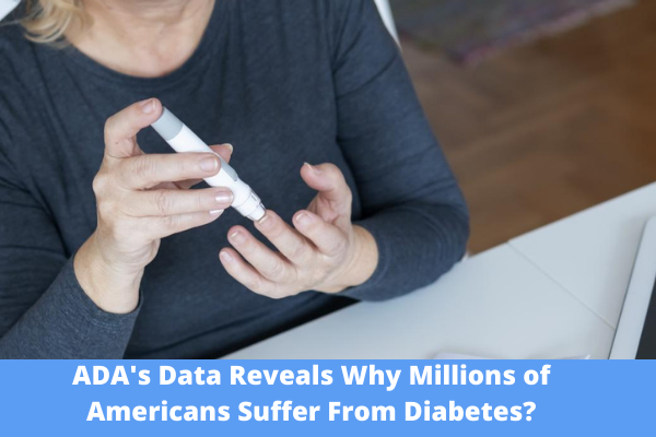ADA's Data Reveals Why Millions of Americans Suffer From Diabetes?